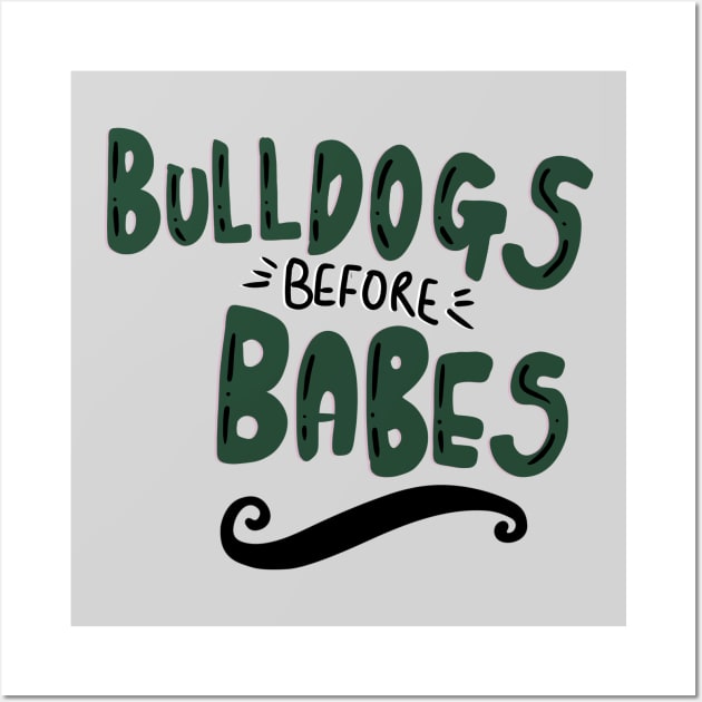 Bulldogs Before Babes Bulldog Owner T-shirt Wall Art by PhantomDesign